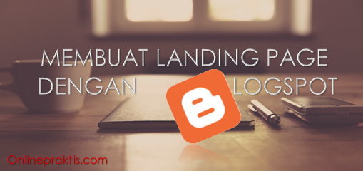 Cara Membuat Landing Page dengan Blogspot