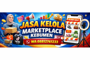 Jasa Kelola Marketplace Terpercaya di Kebumen – Solusi Lengkap untuk Produsen yang Ingin Naik Omzet di Shopee & TikTok Shop