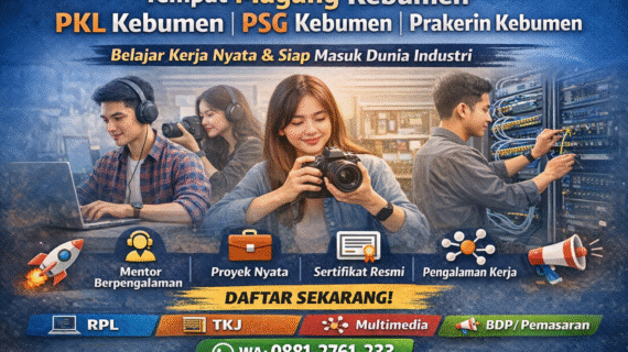Tempat PKL, Magang, PSG, dan Prakerin di Kebumen – Kesempatan Belajar & Berkembang di Dunia Industri
